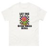 let's the good times roll unisex classic tee